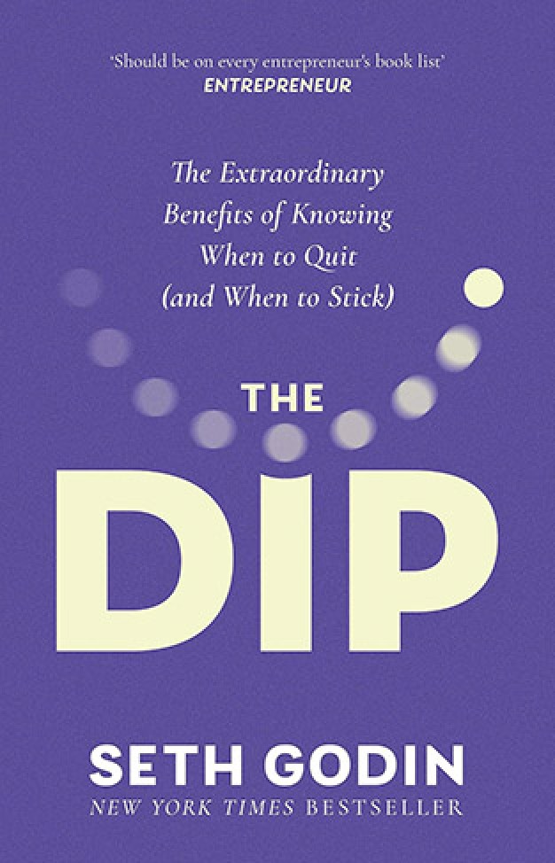The Dip: The extraordinary benefits of knowing when to quit